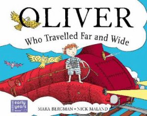 Oliver Who Travelled Far And Wide by Mara Bergman & Nick Maland