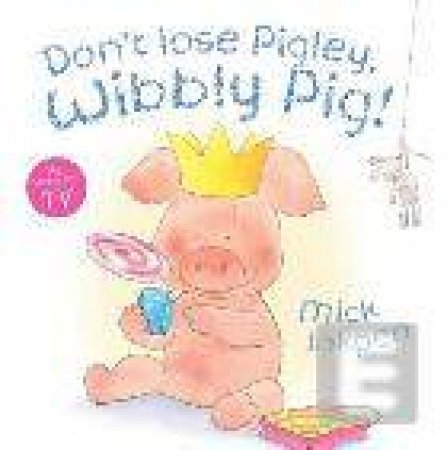 Don't Lose Pigley, Wibbly Pig! by Mick Inkpen