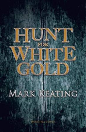 Hunt for White Gold by Mark Keating