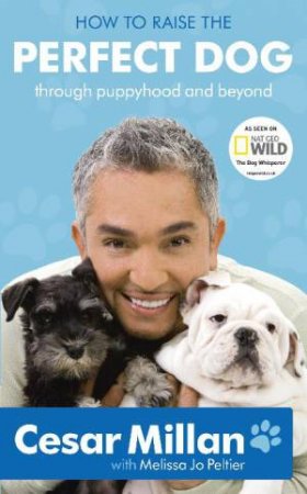 How to Raise the Perfect Dog by Cesar Millan & Melissa Jo-Peltier