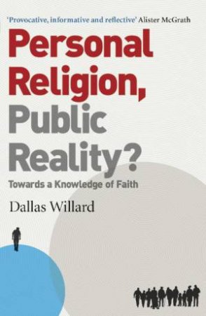 Personal Religion, Public Reality?: Towards a Knowledge of Faith by Dallas Willard