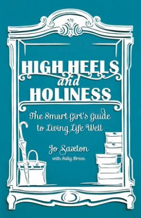 High Heels and Holiness by Jo Saxton