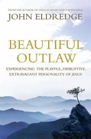 Beautiful Outlaw by John Eldredge