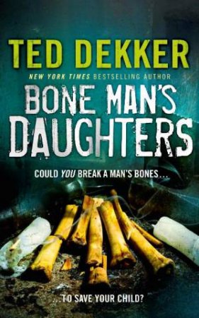 Bone Man's Daughters by Ted Dekker