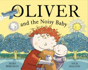 Oliver and the Noisy Baby by Mara Bergman & Nick Maland