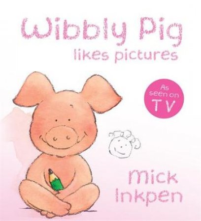 Wibbly Pig Likes Pictures by Mick Inkpen