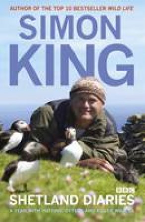 Shetland Diaries: A Year With Puffins, Otters and Killer Whales by Simon King