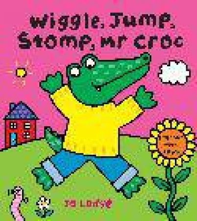 Wiggle, Jump, Stomp, Mr Croc by Jo Lodge