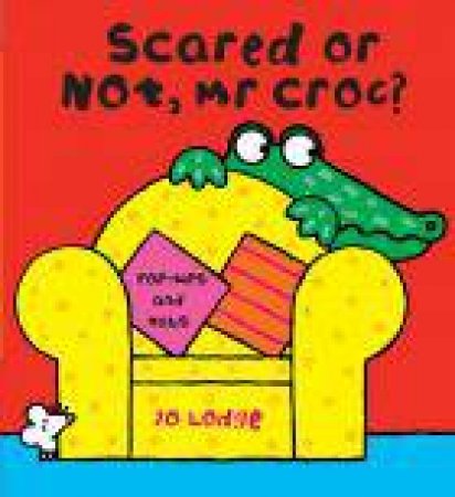 Scared or Not, Mr Croc by Jo Lodge