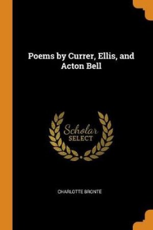 Poems by Currer, Ellis, and Acton Bell by Charlotte Bronte