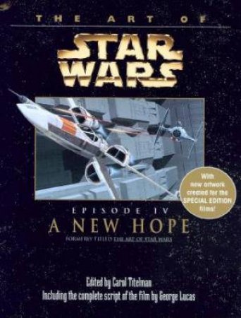 The Art Of Star Wars: Episode IV: A New Hope by Carol Titelman