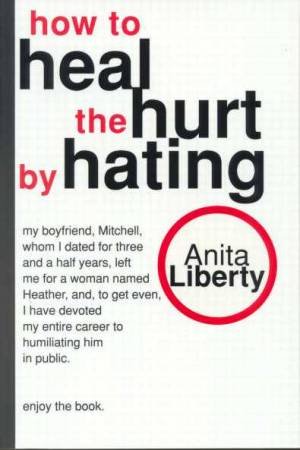 How To Heal The Hurt By Hating by Anita Liberty