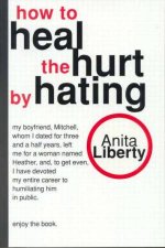 How To Heal The Hurt By Hating