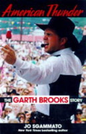 American Thunder: The Garth Brooks Story by Jo Sagammato