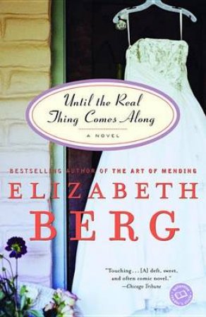 Until The Real Thing Comes Along by Elizabeth Berg