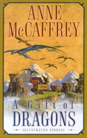 A Gift Of Dragons: Illustrated Stories by Anne McCaffrey