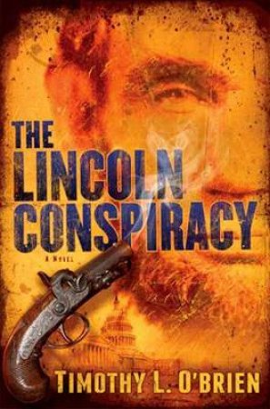 The Lincoln Conspiracy by TIMOTHY L. O'BRIEN