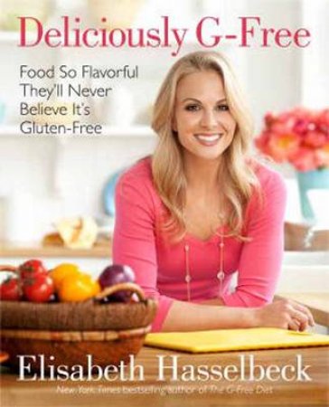 Deliciously G-Free by Elisabeth Hasselbeck