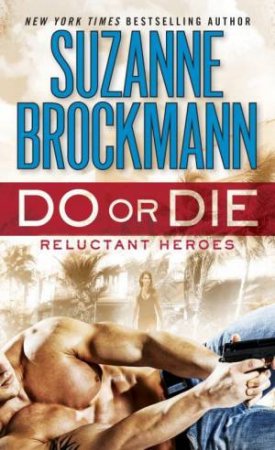 Reluctant Heroes: Do Or Die by Suzanne Brockmann