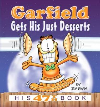 Garfield Gets His Just Desserts, His 47th Book by Jim Davis