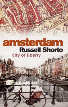 Amsterdam: City of Liberty by Russell Shorto