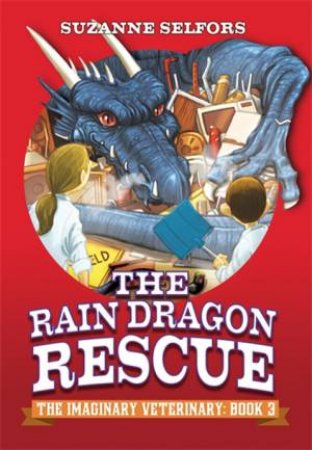 The Imaginary Veterinary 03 : The Rain Dragon Rescue by Suzanne Selfors