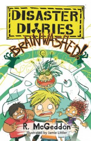 Disaster Diaries: BRAINWASHED! by R. McGeddon