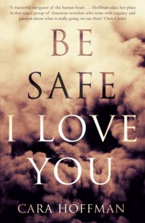 Be Safe I Love You by Cara Hoffman