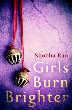 Girls Burn Brighter by Shobha Rao