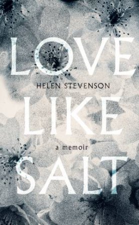 Love Like Salt by Helen Stevenson