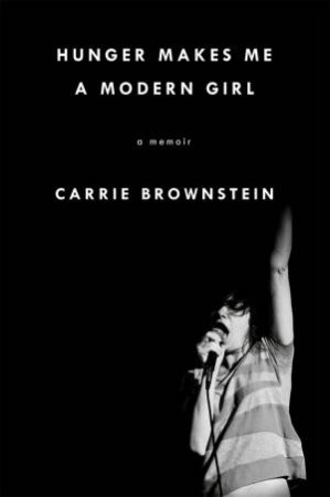 Hunger Makes Me a Modern Girl by Carrie Brownstein