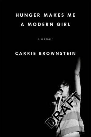 Hunger Makes Me A Modern Girl by Carrie Brownstein