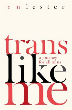 Trans Like Me by CN Lester