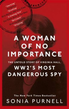 A Woman Of No Importance by Sonia Purnell