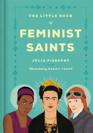 The Little Book Of Feminist Saints by Julia Pierpont