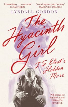 The Hyacinth Girl by Lyndall Gordon