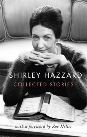 The Collected Stories Of Shirley Hazzard by Shirley Hazzard