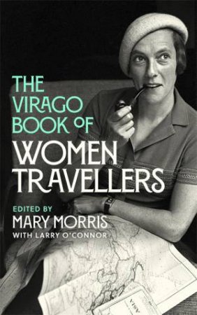 The Virago Book Of Women Travellers by Mary Morris
