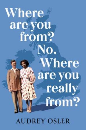 Where Are You From? No, Where are You Really From? by Audrey Osler