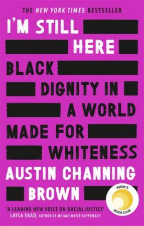 I'm Still Here: Black Dignity In A World Made For Whiteness by Austin Channing Brown