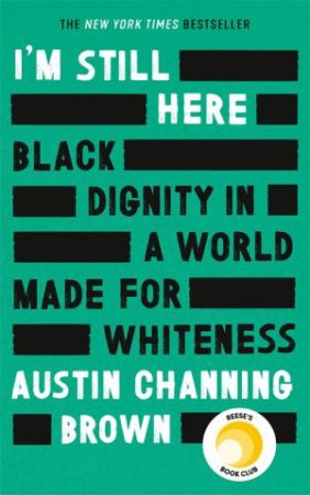 I'm Still Here: Black Dignity In A World Made For Whiteness by Austin Channing Brown