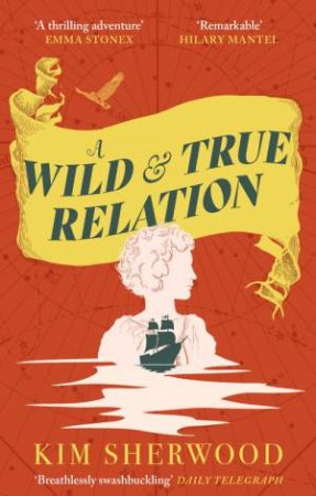 A Wild & True Relation by Kim Sherwood