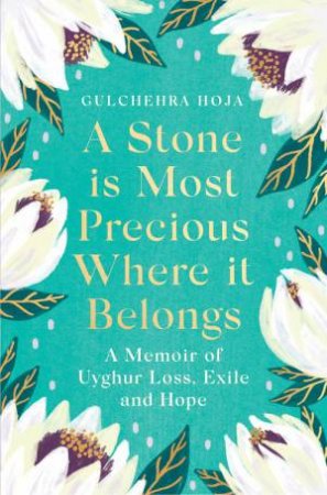 A Stone Is Most Precious Where It Belongs by Gulchehra Hoja