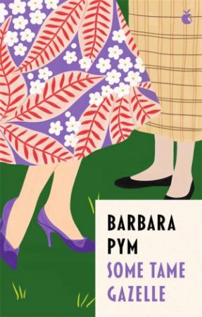 Some Tame Gazelle by Barbara Pym & Mavis Cheek