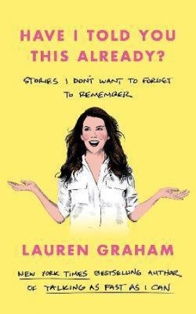 Have I Told You This Already? by Lauren Graham