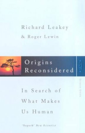 Origins Reconsidered: In Search of What Makes Us Human by Richard Leakey & Roger Lewin