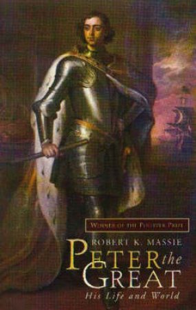 Peter the Great: His Life And  World by Robert K Massie