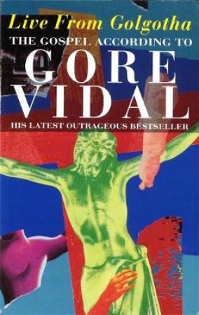 Live From Golgotha by Gore Vidal