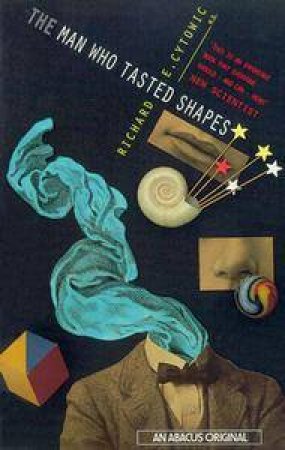 The Man Who Tasted Shapes by Richard E Cyctowic