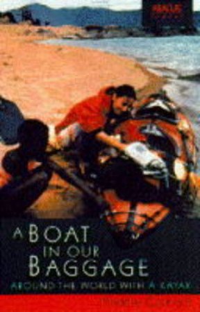 A Boat In Our Baggage: Around The World With A Kayak by Maria Coffey